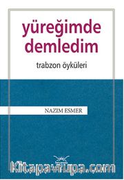 Yüreğimde Demledim - Trabzon Öyküleri