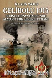Gelibolu 1915 <br /> Birinci Dünya Harbi'nde Alman-Türk Askeri İttifakı