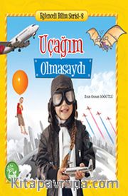 Uçağım Olmasaydı / Eğlenceli Bilim Serisi -8
