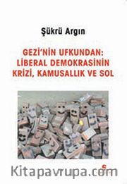 Gezi'nin Ufkundan: Liberal Demokrasinin Krizi, Kamusallık ve Sol