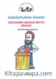 Özdisiplinin Önemi / Alexander Graham Bell'in Öyküsü