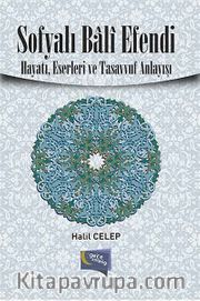 Sofyalı Bali Efendi <br /> Hayatı, Eserleri ve Tasavvuf Anlayışı