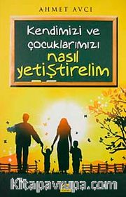 Kendimizi ve Çocuklarımızı Nasıl Yetiştirelim