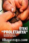 Öteki Proletarya & De-proletarizasyon ve Mevsimlik Tarım İşçileri
