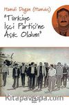 Türkiye İşçi Partisi'ne Aşık Oldum