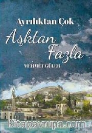 Ayrılıktan Çok Aşktan Fazla