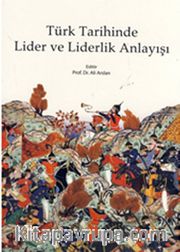 Türk Tarihinde Lider ve Liderlik Anlayışı
