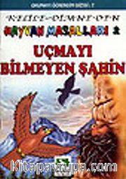 Uçmayı Bilmeyen Şahin/Kelile Dimne'den Hayvan Masalları