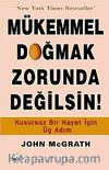 Mükemmel Doğmak Zorunda Değilsin! & Kusursuz Bir Hayat İçin Üç Adım