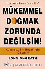 Mükemmel Doğmak Zorunda Değilsin! <br /> Kusursuz Bir Hayat İçin Üç Adım