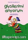 Giysilerimi Arıyorum/Büyürken Yaşadıklarım Dizisi (Yaş 3-8)
