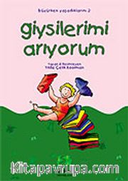 Giysilerimi Arıyorum/Büyürken Yaşadıklarım Dizisi (Yaş 3-8)