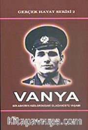 Vanya / Gerçek Hayat Serisi 2 / Bir Askerin Kızıl Ordudaki Olağanüstü Yaşamı