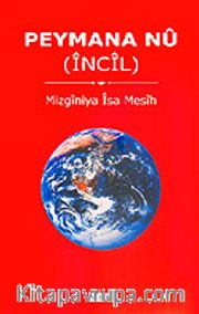 Peymana Nu (Yeni Ahit) Kürtçe İncil / Mizginiya İsa Mesih (İsa Mesihin Müjdesi)