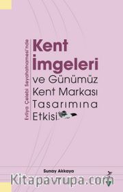 Evliya Çelebi Seyahatnamesi’nde Kent İmgeleri ve Günümüz Kent Markası Tasarımına Etkisi  