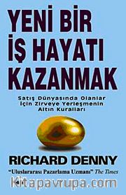 Yeni Bir İş Hayatı Kazanmak <br /> Satış Dünyasında Olanlar İçin Zirveye Yerleşmenin Altın Kuralları