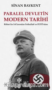 Paralel Devletin Modern Tarihi <br /> Röhm’ün SA’larından Fethullah’ın FETÖ’süne