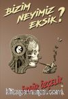 Bizim Neyimiz Eksik?