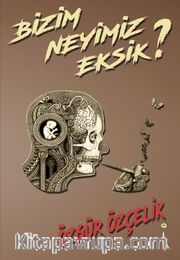 Bizim Neyimiz Eksik?