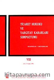 Ticaret Hukuku ve Yargıtay Kararları Sempozyumu <br /> Bildiriler Tartışmalar VIII (26-27 Nisan 1991)