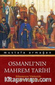 Osmanlı'nın Mahrem Tarihi <br /> Bilinmeyen Yönleriyle Osmanlı Padişahları