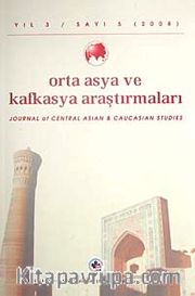 Yıl:3 Sayı: 5 / 2008 / Orta Asya ve Kafkasya Araştırmaları Dergisi