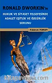 Ronald Dworkin'in Hukuk ve Siyaset Felsefesi'nde Adalet Eşitlik ve Özgürlük Sorunu