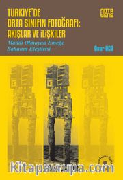 Türkiye’de Orta Sınıfın Fotoğrafı: Akışlar ve İlişkiler <br /> Maddi Olmayan Emeğe Sahanın Eleştirisi