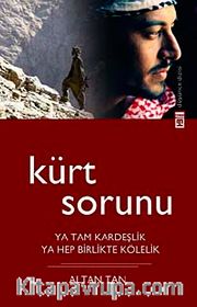 Kürt Sorunu <br /> Ya Tam Kardeşlik Ya Hep Birlikte Kölelik