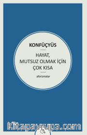 Hayat, Mutsuz Olmak İçin Çok Kısa