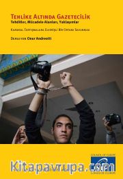 Tehlike Altında Gazetecilik <br /> Tehditler, Mücadele Alanları, Yaklaşımlar