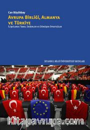 Avrupa Birliği, Almanya ve Türkiye <br /> İlişkilerde Temel Değerler ve Dönüşen Stratejiler