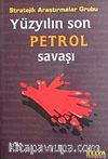 Yüzyılın Son Petrol Savaşı