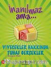 İnanılmaz Ama - Yiyecekler Hakkında Tuhaf Gerçekler