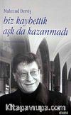 Biz Kaybettik Aşk da Kazanamadı