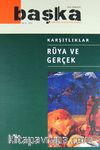 Başka Psikiyatri ve Düşünce Dergisi 6 Aylık Sayı: 8 2012 / Karşıtlıklar - Rüya ve Gerçek