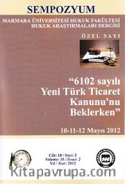 Marmara Üniversitesi Hukuk Fakültesi Hukuk Araştırmaları Dergisi  Cilt: 18 Sayı: 2 Özel Sayı / 6102 Sayılı Yeni Türk Ticaret Kanunu'nu Beklerken - Sempozyum