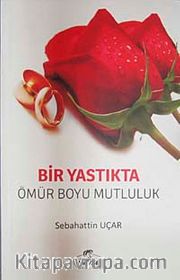 Bir Yastıkta Bir Ömür Boyu Mutluluk