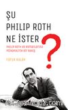 Şu Philip Roth Ne İster? & Philip Roth ve Romanlarına Psikanalitik Bir Bakış