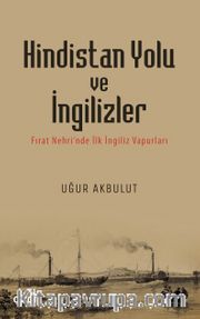 Hindistan Yolu ve İngilizler <br /> Fırat Nehri’nde İlk İngiliz Vapurları