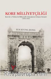 Kore Milliyetçiliği <br /> Kore'de ve Türkiye'de Milliyetçilik Anlayışlarının Gelişme Süreçleri (1910-1945)