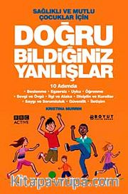 Doğru Bildiğiniz Yanlışlar <br /> Sağlıklı ve Mutlu Çocuklar İçin