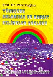Türkçede Anlamdaş ve Karşıt Kelimeler Sözlüğü