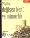 75 Yılda Değişen Kent ve Mimarlık