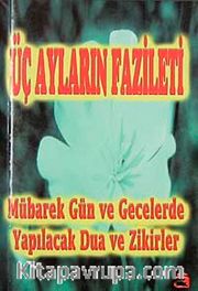 Üç Ayların Fazileti-Mübarek Gün ve Gecelerde Yapılacak Dua ve Zikirler