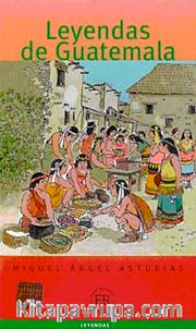 Leyendas de Guatemala (Nivel-4) 2000 palabras -İspanyolca Okuma Kitabı