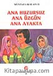 Ana Huzursuz Ana Üzgün Ana Ayakta