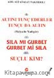 Sıla Mı Gurbet Gurbet Mi Sıla, Suçlu Kim? Altını Tunç Ederler Tunçu da Altın,