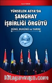 Yükselen Asya'da Şanghay İşbirliği Örgütü <br /> Dünü Bugünü ve Yarını