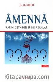 Amenna <br /> Aklını Şeyhinin İpine Asanlar